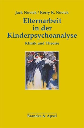 Elternarbeit in der Kinderpsychoanalyse: Klinik und Theorie (Schriften zur Psychotherapie und Psychoanalyse von Kindern und Jugendlichen) von Brandes + Apsel Verlag Gm
